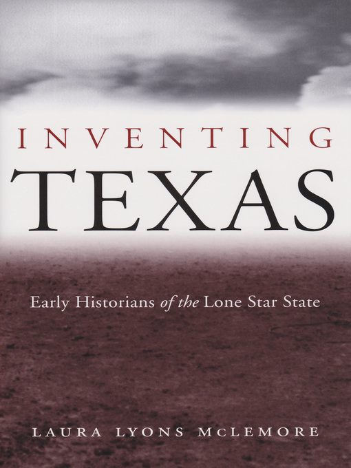 Title details for Inventing Texas by Laura Lyons McLemore - Available